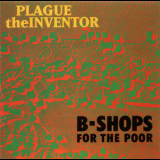 B-Shops For The Poor - Plague The Inventor '1993