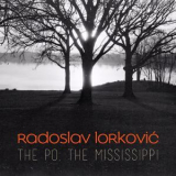 Radoslav Lorkovic - The Po, The Mississippi '2018