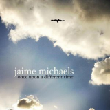 Jaime Michaels - Once Upon A Different Time '2018