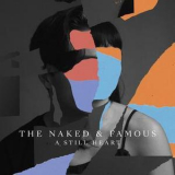 The Naked & Famous - A Still Heart '2018