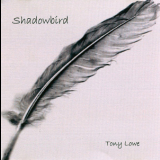 Tony Lowe - Shadowbird (2005, TLP) '2005