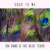 Ida Bang & The Blue Tears - Good To Me '2019