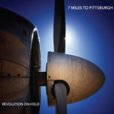7 Miles To Pittsburgh - Revolution On Hold '2019