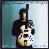 George Thorogood And The Destroyers - Half A Boy, Half A Man '1999