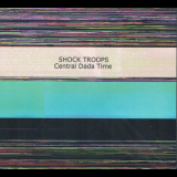 Shock Troops - Central Dada Time (Geoff Serle, Pat Thomas) '2018
