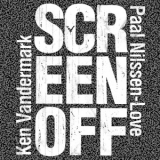 Paal Nilssen-love & Ken Vandermark - Screen Off '2019