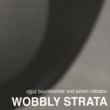 Oguz Buyukberber, Simon Nabatov - Wobbly Strata '2016