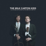 The Milk Carton Kids - All The Things That I Did And All The Things That I Didn't Do '2018