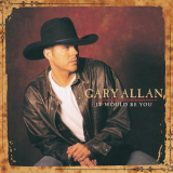 Gary Allan - It Would Be You '1998