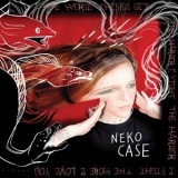 Neko Case - The Worse Things Get, The Harder I Fight, The Harder I Fight, The More I Love You '2013