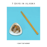 7 Days In Alaska - I Can't Eat Money '2020