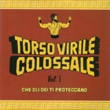 Torso Virile Colossale - Che Gli Dei Ti Proteggano - Vol.1 '2017