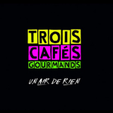 Trois Cafes Gourmands - Un Air De Rien '2018