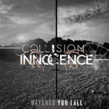 Collision Of Innocence - Watched You Fall '2019