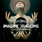 Imagine Dragons - I Bet My Life (Remixes) '2015