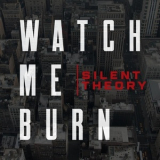 Silent Theory - Watch Me Burn '2018