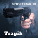 Tragik - The Power Of Suggestion '2019