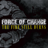 Force Of Change - The Fire Still Burns '2006