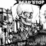 Dead Stop - Done With You '2004