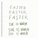 Easter - She Is Warm '2019