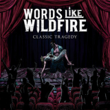 Words Like Wildfire - Classic Tragedy '2020