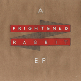 Frightened Rabbit - A Frightened Rabbit EP '2011