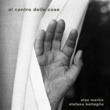 Elsa Martin, Stefano Battaglia - Al Centro Dell Cose '2020
