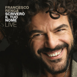 Francesco Renga - Scrivero Il Tuo Nome - Live '2017