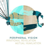 Peripheral Vision - Irrational Revelation And Mutual Humiliation '2020