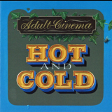 Adult Cinema - Hot And Cold '2020
