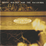 Brett Walker & The Railbirds - Railbirds '1996