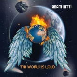 Adam Nitti - The World Is Loud '2021