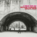 Delvon Lamarr Organ Trio - I Told You So '2021