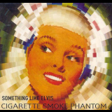 Something Like Elvis - Cigarette Smoke Phantom '2003