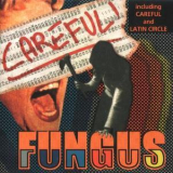 Fungus - Careful! '2006