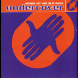 Undercover - Never Let Her Slip Away '1992