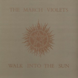 The March Violets - Walk Into The Sun '1984