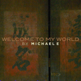 Michael E - Welcome To My World '2015
