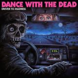 Dance With The Dead - Driven To Madness '2022