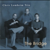 Chris Lomheim Trio - The Bridge '2002