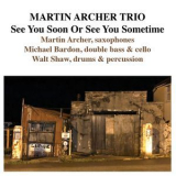 Martin Archer Trio - See You Soon Or See You Sometime '2022