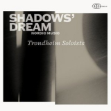Trondheim Soloists - Shadows Dream '2021