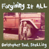 Christopher Paul Stelling - Forgiving It All '2021