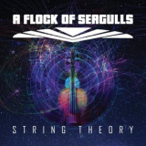 A Flock Of Seagulls - String Theory '2021