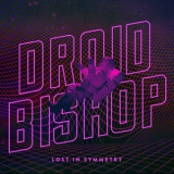 Droid Bishop - Lost In Symmetry '2018