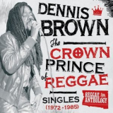Dennis Brown - Reggae Anthology: Dennis Brown - Crown Prince of Reggae - Singles (1972-1985) '2010