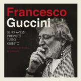 Francesco Guccini - Se Io Avessi Previsto Tutto Questo... La Strada, Gli Amici, Le Canzoni '2015