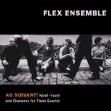 Flex Ensemble - Au Suivant! Ravel, Faure: Chansons for Piano Quartet '2019