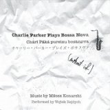 Milosz Konarski - Charlie Parker Plays Bossa Nova (what if) '2021