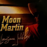 Moon Martin - Louisiana Juke-Box '1999